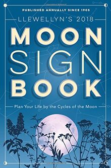 Llewellyn's Moon Sign Book 2018: Plan Your Life by the Cycles of the Moon (Llewellyn's Moon Sign Books)