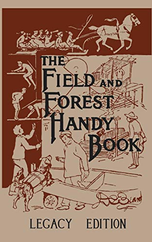 The Field And Forest Handy Book (Legacy Edition): New Ideas For Out Of Doors (Library of American Outdoors Classics, Band 8)