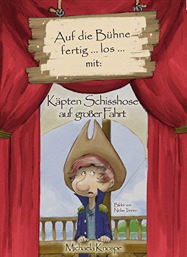 Auf die Bühne fertig ... los ... mit: Käpten Schisshose auf großer Fahrt: Ein Theaterstück für Kinder von 6 bis 12 Jahren