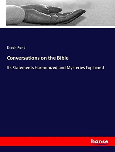 Conversations on the Bible: Its Statements Harmonized and Mysteries Explained