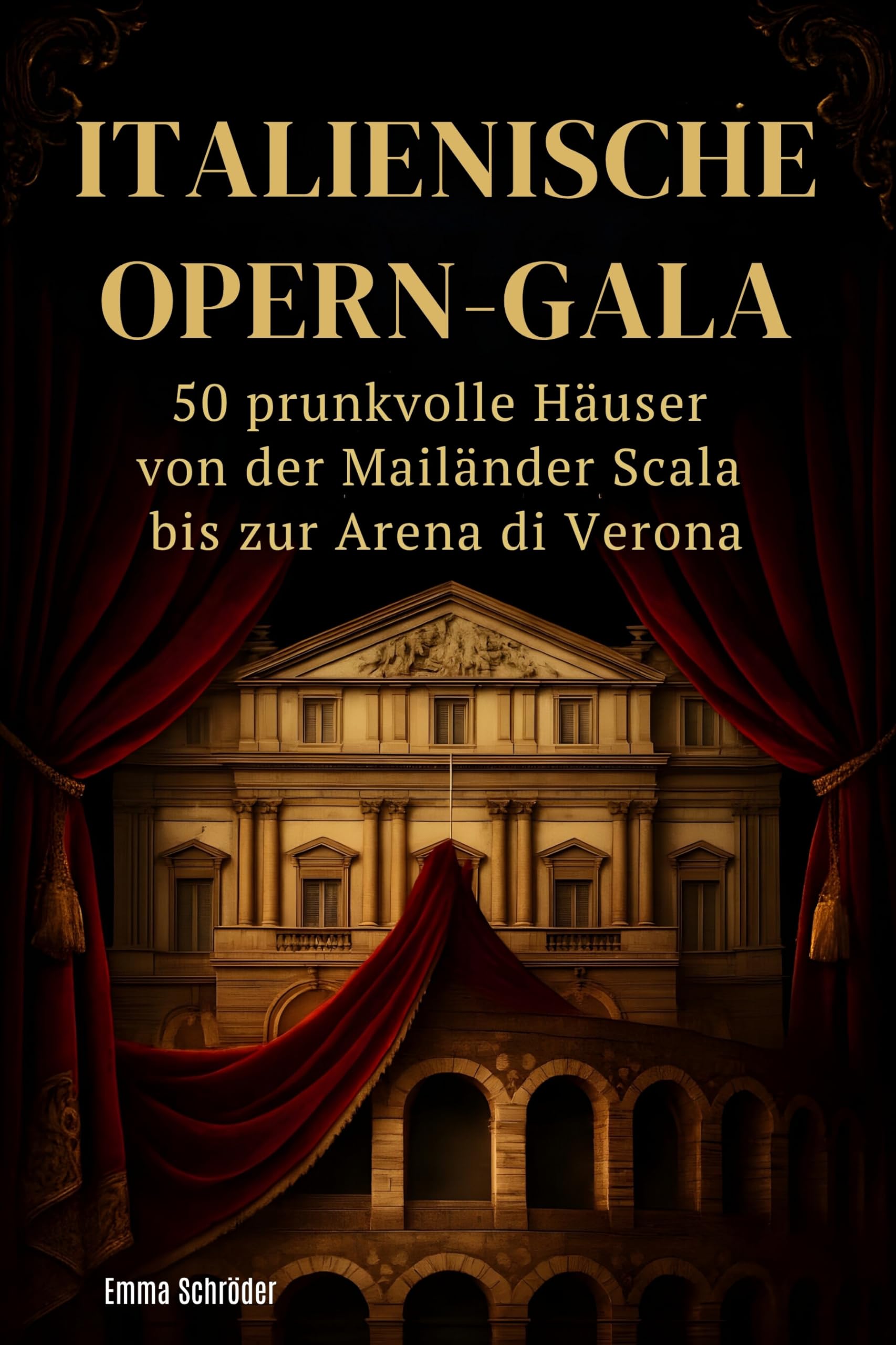 Italienische Opern-Gala: 50 prunkvolle Häuser von der Mailänder Scala bis zur Arena di Verona