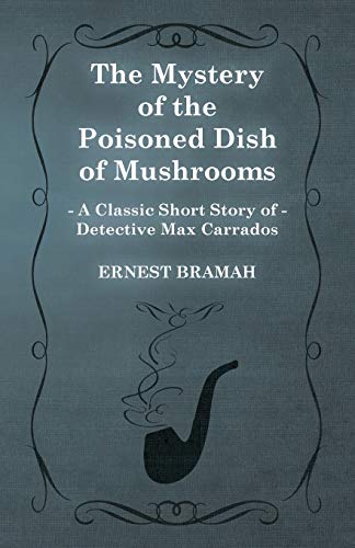 The Mystery of the Poisoned Dish of Mushrooms (A Classic Short Story of Detective Max Carrados)