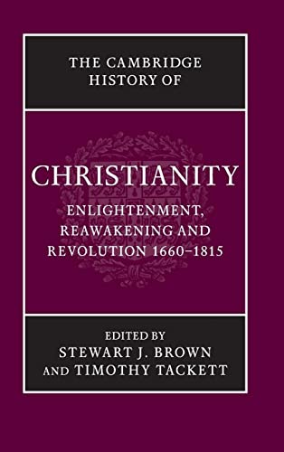 The Cambridge History of Christianity: Volume 7, Enlightenment, Reawakening and Revolution 1660–1815