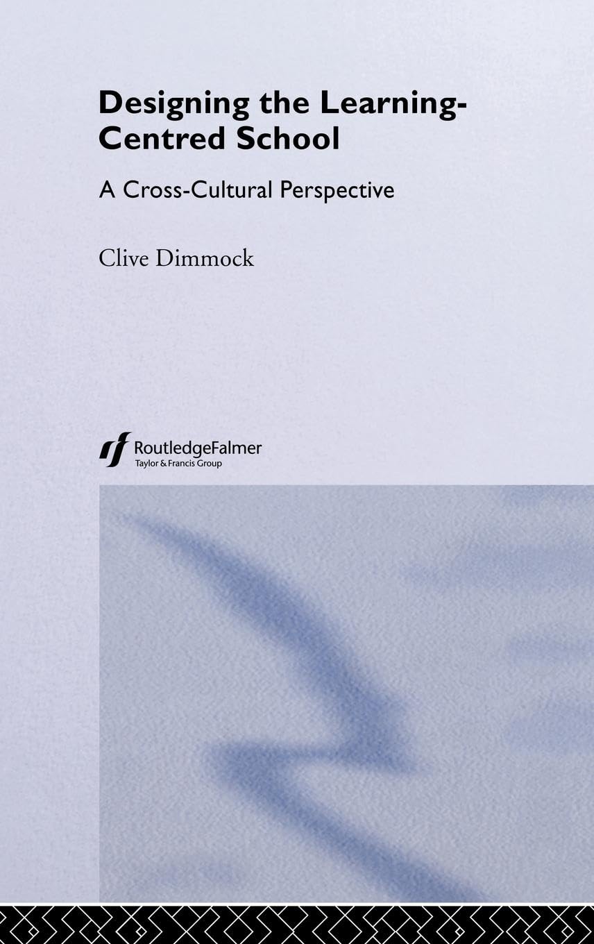 Designing the Learning-centred School: A Cross-cultural Perspective (Student Outcomes and the Reform of Education)