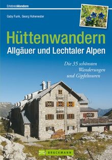 Hüttenwandern Allgäuer und Lechtaler Alpen: Die 35 schönsten Wanderungen und Gipfeltouren (Erlebnis Wandern)