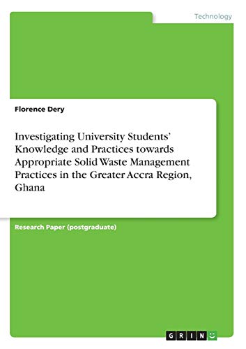 Investigating University Students¿ Knowledge and Practices towards Appropriate Solid WasteManagement Practices in the Greater Accra Region, Ghana