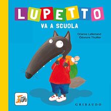 Lupetto va a scuola. Amico lupo: Lupetto va a scuola. Amico lupo. Ediz. a colori
