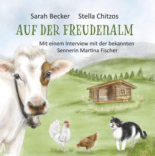 Auf der Freudenalm: Mit einem Interview mit der bekannten Sennerin Martina Fischer