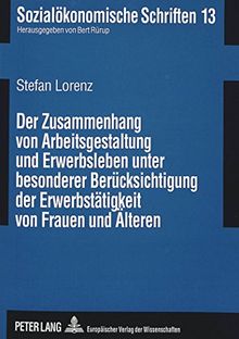 Der Zusammenhang von Arbeitsgestaltung und Erwerbsleben unter besonderer Berücksichtigung der Erwerbstätigkeit von Frauen und Älteren (Sozialökonomische Schriften)