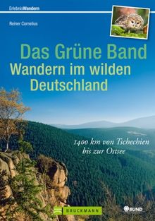 Wandern in Deutschland - das grüne Band: 1400 km von Tschechien bis zur Ostsee. In 60 Etappen entlang der innerdeutschen Grenze auf alten Grenzpfaden. Ein Wanderführer zur Geschichte und Natur