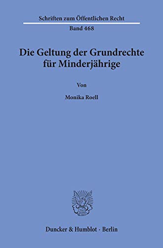 Die Geltung der Grundrechte für Minderjährige. (Schriften zum Öffentlichen Recht, Band 468)