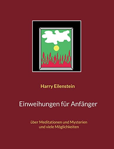 Einweihungen für Anfänger: über Meditationen und Mysterien und viele Möglichkeiten