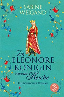 Ich, Eleonore, Königin zweier Reiche: Historischer Roman