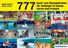 777 Spiel- und Übungsformen für Anfänger in Schule, Verein und Freizeit