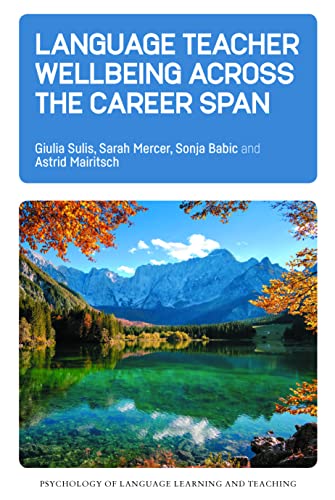Language Teacher Wellbeing across the Career Span (Psychology of Language Learning and Teaching, 21)