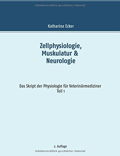 Zellphysiologie, Muskulatur & Neurologie (Das Skript der Physiologie für Veterinärmediziner)