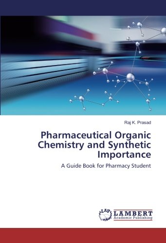 Pharmaceutical Organic Chemistry and Synthetic Importance: A Guide Book for Pharmacy Student