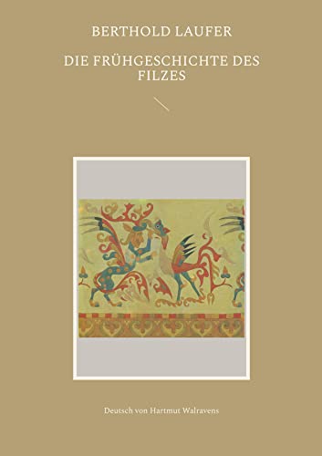 Die Frühgeschichte des Filzes: Deutsch von Hartmut Walravens