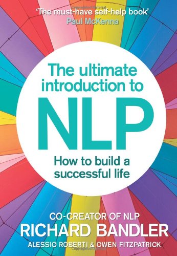 Bandler, Richard: The Ultimate Introduction to NLP: How to build a successful life