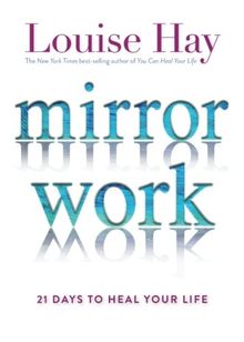 Mirror Work: 21 Days to Heal Your Life