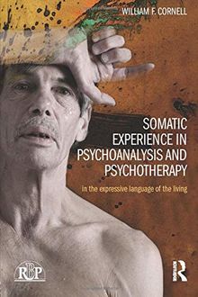 Somatic Experience in Psychoanalysis and Psychotherapy: In the expressive language of the living (Relational Perspectives Book Series)
