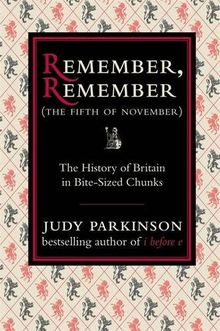 Remember, Remember (The Fifth of November): The History of Britain in Bite-Sized Chunks