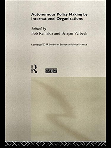 Autonomous Policy Making by International Organisations (Routledge/ECPR Studies in European Political Science)