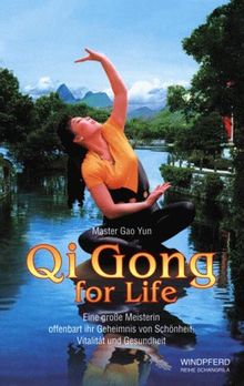 Qi Gong for Life. Eine große Meisterin offenbart ihr Geheimnis von Schönheit, Vitalität und Gesundheit