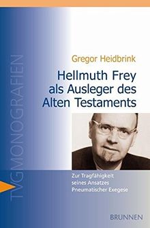 Hellmuth Frey als Ausleger des Alten Testaments: Zur Tragfähigkeit seines Ansatzes Pneumatischer Exegese