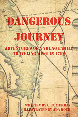 Dangerous Journey: Adventures of a Young Family Traveling West in 1799