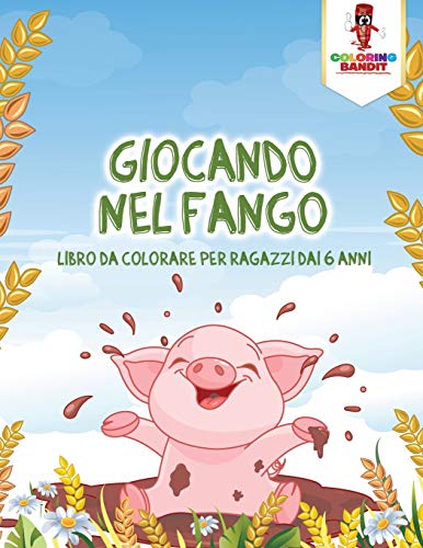 Giocando Nel Fango: Libro Da Colorare Per Ragazzi Dai 6 Anni