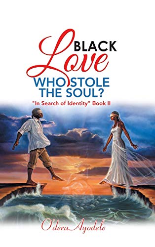 Black Love Who Stole the Soul?: In Search of Identity Book Ii