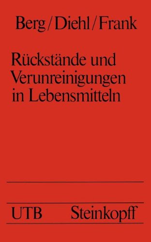 Rückstände und Verunreinigungen in Lebensmitteln: Eine Einführung für Studierende der Medizin, Biologie, Chemie, Pharmazie und Ernährungswissenschaft (Universitätstaschenbücher)