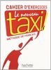 Le nouveau taxi ! : méthode de français niveau A 1 : cahier d'exercices
