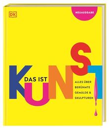 Das ist Kunst! Alles über berühmte Gemälde und Skulpturen: Eine spannende Einführung in die Bildende Kunst mit über 1000 Fotos und Abbildungen. Für Kinder ab 10 Jahren