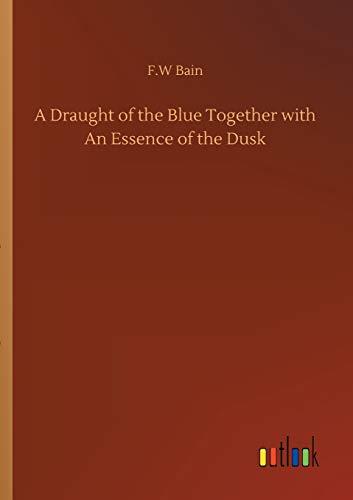 A Draught of the Blue Together with An Essence of the Dusk