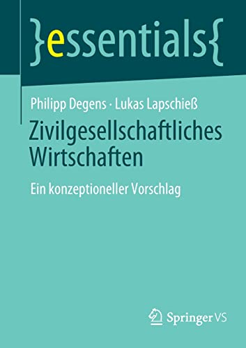 Zivilgesellschaftliches Wirtschaften: Ein konzeptioneller Vorschlag (essentials)