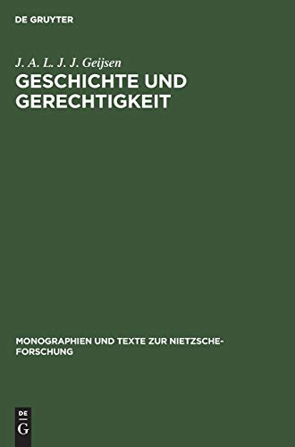 Geschichte und Gerechtigkeit: Grundzüge einer Philosophie der Mitte im Frühwerk Nietzsches (Monographien und Texte zur Nietzsche-Forschung, 39, Band 39)