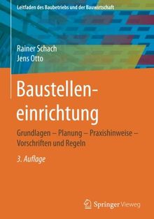 Baustelleneinrichtung: Grundlagen - Planung - Praxishinweise - Vorschriften und Regeln (Leitfaden des Baubetriebs und der Bauwirtschaft)