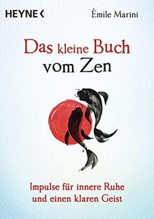 Das kleine Buch vom Zen: Impulse für innere Ruhe und einen klaren Geist