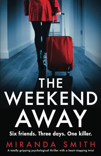 The Weekend Away: A totally gripping psychological thriller with a heart-stopping twist