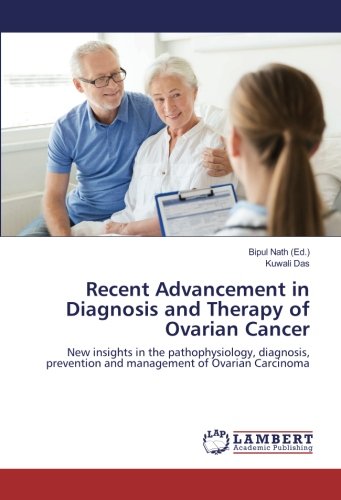 Recent Advancement in Diagnosis and Therapy of Ovarian Cancer: New insights in the pathophysiology, diagnosis, prevention and management of Ovarian Carcinoma
