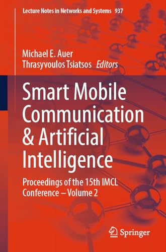 Smart Mobile Communication & Artificial Intelligence: Proceedings of the 15th IMCL Conference – Volume 2 (Lecture Notes in Networks and Systems, 937, Band 2)