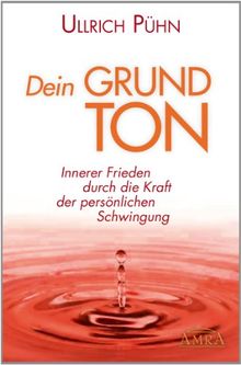 DEIN GRUNDTON. Innerer Frieden durch die Kraft der persönlichen Schwingung