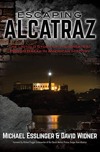Escaping Alcatraz: The Untold Story of the Greatest Prison Break in American History