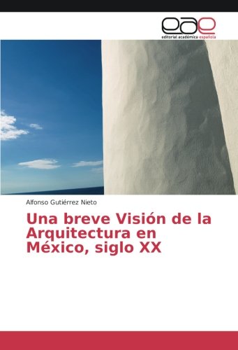 Una breve Visión de la Arquitectura en México, siglo XX