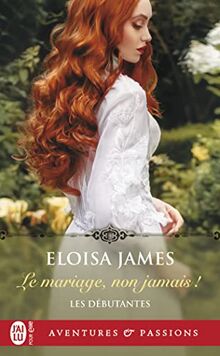 Les débutantes. Vol. 1. Le mariage, non jamais !