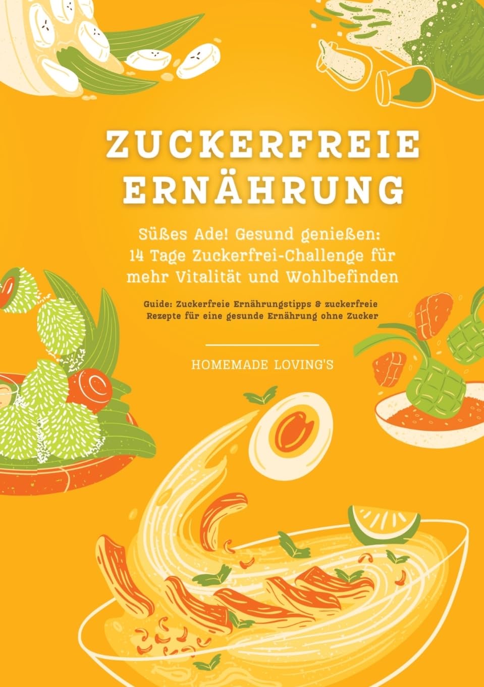 Zuckerfreie Ernährung: Süßes Ade! Gesund genießen - 14 Tage Zuckerfrei-Challenge für mehr Vitalität und Wohlbefinden (Zuckerfreie Ernährungstipps & Rezepte für eine gesunde Ernährung ohne Zucker)