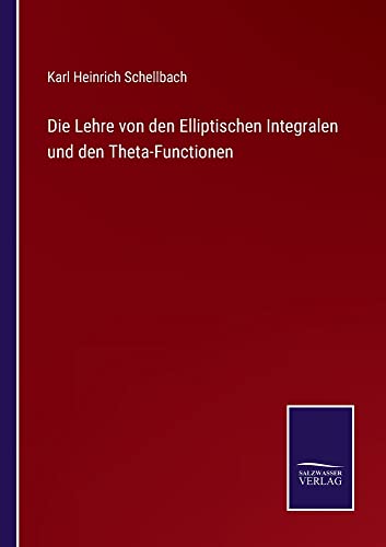 Die Lehre von den Elliptischen Integralen und den Theta-Functionen