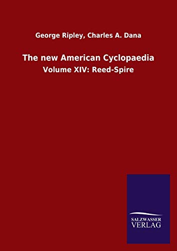 The new American Cyclopaedia: Volume XIV: Reed-Spire